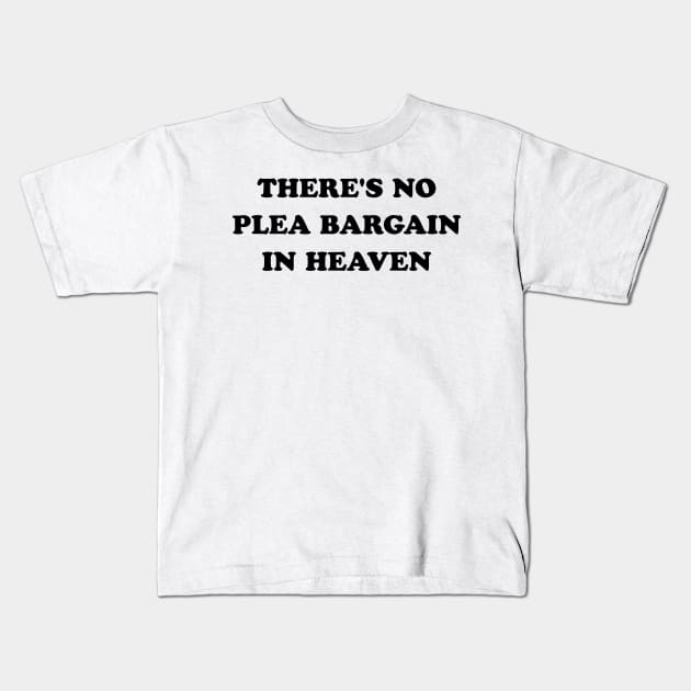 There's No Plea Bargain in Heaven Kids T-Shirt by stevegoll68